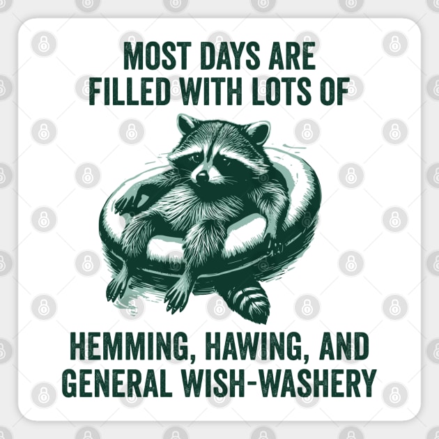 Life Is Mostly Hemming, Hawing, and General Wish-Washery Indecision Magnet by Luxinda